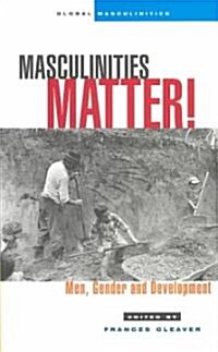 Masculinities Matter! : Men, Gender and Development (Paperback)