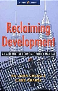 Reclaiming Development : An Alternative Economic Policy Manual (Hardcover)