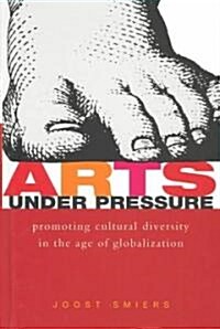 Arts Under Pressure : Promoting Cultural Diversity in the Age of Globalization (Hardcover)