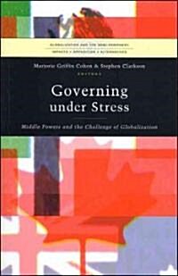 Governing under Stress : Middle Powers and the Challenge of Globalization (Hardcover)
