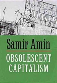 Obsolescent Capitalism : Contemporary Politics and Global Disorder (Paperback)