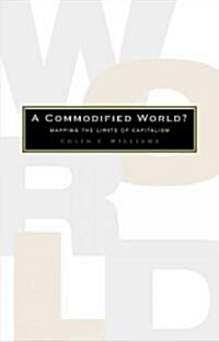 A Commodified World : Mapping the Limits of Capitalism (Hardcover)