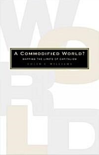 A Commodified World : Mapping the Limits of Capitalism (Paperback)