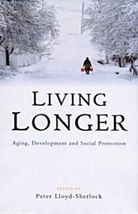 Living Longer : Ageing, Development and Social Protection (Hardcover)