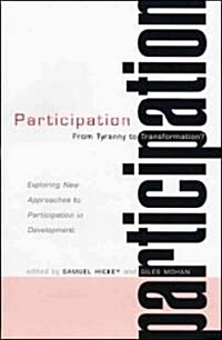 Participation : From Tyranny to Transformation: Exploring New Approaches to Participation in Development (Hardcover)