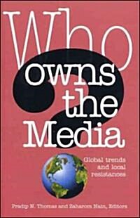 Who Owns the Media : Global Trends and Local Resistances (Hardcover)