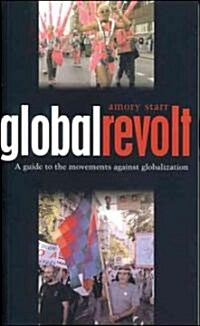 Global Revolt : A Guide to the Movements Against Globalization (Hardcover)