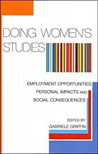 Doing Womens Studies : Employment Opportunities, Personal Impacts and Social Consequences (Hardcover)