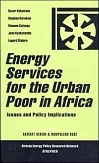 Energy Services for the Urban Poor in Africa : Issues and Policy Implications (Hardcover)