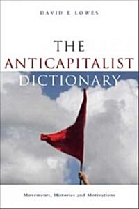 The Anti-capitalist Dictionary : Movements, Histories and Motivations (Hardcover)