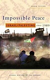 Impossible Peace : Israel/Palestine Since 1989 (Paperback)