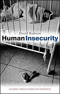 Human Insecurity : Global Structures of Violence (Hardcover)