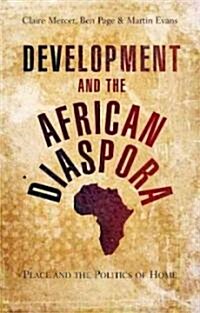 Development and the African Diaspora : Place and the Politics of Home (Paperback)