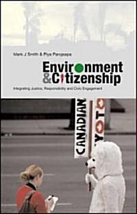 Environment and Citizenship : Integrating Justice, Responsibility and Civic Engagement (Hardcover)