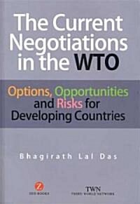 The Current Negotiations in the WTO : Options, Opportunities and Risks for Developing Countries (Hardcover, 2 ed)