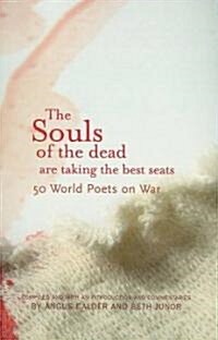 The Souls of the Dead are Taking All the Best Seats : 50 World Poets on War (Paperback)