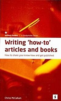 Writing How to Articles and Books: : How to Share Your Know How and Get Published (Paperback, New ed)