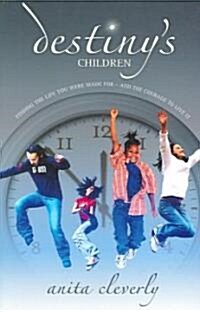 Destinys Children: Finding the Life You Were Made for - And the Courage to Live It (Paperback)