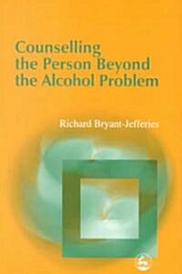 Counselling the Person Beyond the Alcohol Problem (Paperback)
