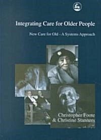 Integrating Care for Older People : New Care for Old - A Systems Approach (Paperback)