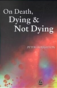 On Death, Dying and Not Dying (Paperback)