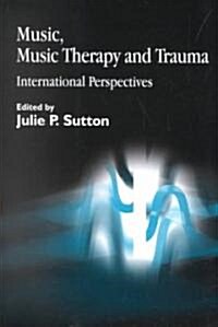 Music, Music Therapy and Trauma : International Perspectives (Paperback)