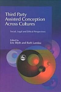 Third Party Assisted Conception across Cultures : Social, Legal and Ethical Perspectives (Paperback)