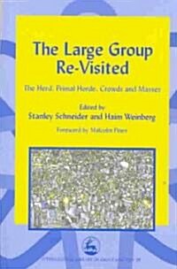 The Large Group RE-Visited : The Herd, Primal Horde, Crowds and Masses (Hardcover)