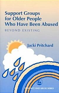 Support Groups for Older People Who Have Been Abused : Beyond Existing (Paperback)
