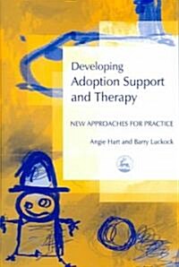 Developing Adoption Support and Therapy : New Approaches for Practice (Paperback)