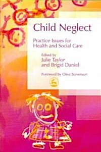 Child Neglect : Practice Issues for Health and Social Care (Paperback)