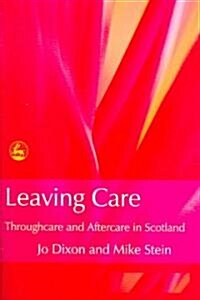 Leaving Care : Throughcare and Aftercare in Scotland (Paperback)