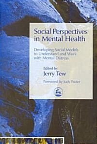 Social Perspectives in Mental Health : Developing Social Models to Understand and Work with Mental Distress (Paperback)