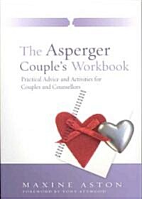 The Asperger Couples Workbook : Practical Advice and Activities for Couples and Counsellors (Paperback)