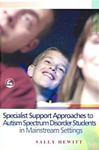 Specialist Support Approaches to Autism Spectrum Disorder Students in Mainstream Settings (Paperback)