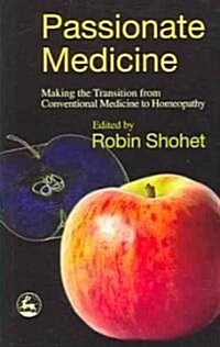 Passionate Medicine : Making the Transition from Conventional Medicine to Homeopathy (Paperback)