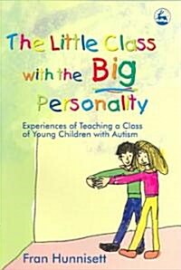 The Little Class with the Big Personality : Experiences of Teaching a Class of Young Children with Autism (Paperback)