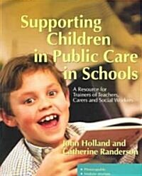 Supporting Children in Public Care in Schools : A Resource for Trainers of Teachers, Carers and Social Workers (Paperback)