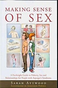 Making Sense of Sex : A Forthright Guide to Puberty, Sex and Relationships for People with Aspergers Syndrome (Paperback)