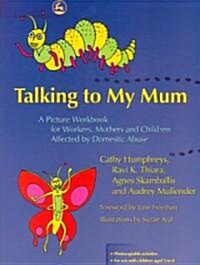 Talking to My Mum : A Picture Workbook for Workers, Mothers and Children Affected by Domestic Abuse (Paperback)