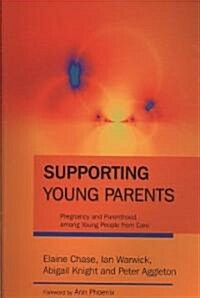 Supporting Young Parents : Pregnancy and Parenthood Among Young People from Care (Paperback)