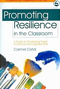 Promoting Resilience in the Classroom : A Guide to Developing Pupils Emotional and Cognitive Skills (Paperback)