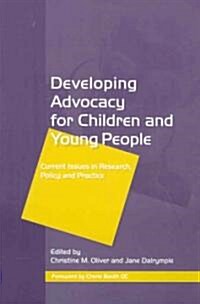 Developing Advocacy for Children and Young People : Current Issues in Research, Policy and Practice (Paperback)