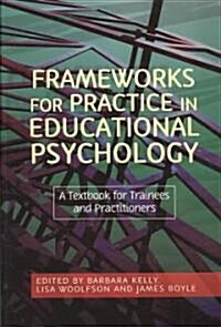 Frameworks for Practice in Educational Psychology : A Textbook for Trainees and Practitioners (Paperback)
