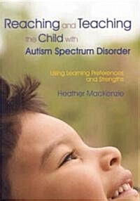 Reaching and Teaching the Child with Autism Spectrum Disorder : Using Learning Preferences and Strengths (Paperback)