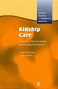 Kinship Care : Fostering Effective Family and Friends Placements (Paperback)
