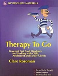 Therapy to Go : Gourmet Fast Food Handouts for Working with Child, Adolescent and Family Clients (Paperback)