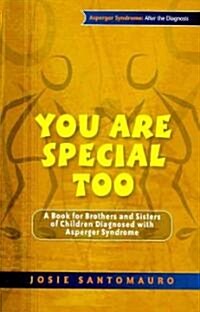 You are Special Too : A Book for Brothers and Sisters of Children Diagnosed with Asperger Syndrome (Paperback)