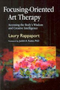 Focusing-oriented art therapy : accessing the body's wisdom and creative intelligence