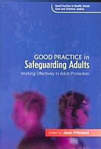 Good Practice in Safeguarding Adults : Working Effectively in Adult Protection (Paperback)
